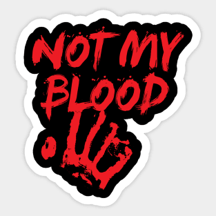 NOT MY BLOOD Sticker